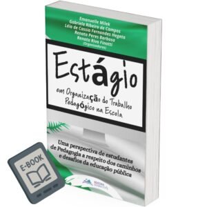 Estágio em Organização do Trabalho Pedagógico na Escola: uma Perspectiva de Estudantes de Pedagogia a respeito dos Caminhos e Desafios da Educação Pública (E-BOOK GRATUITO)