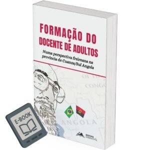 Formação do Docente de Adultos - Numa Perspectiva Freireana na Província de Cuanza/Sul Angola (E-BOOK GRATUITO)