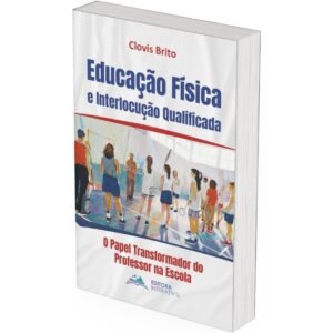 Educação Física e Interlocução Qualificada - O Papel Transformador do Professor na Escola