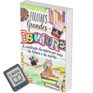 Pequenos Grandes Escritores: A construção da autoria por meio da leitura e da escrita (E-BOOK GRATUITO)